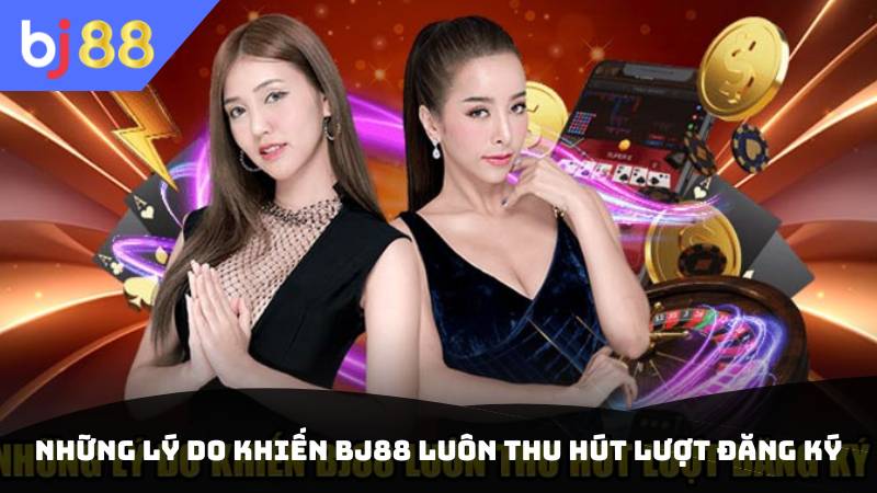 Những lý do khiến BJ88 luôn thu hút lượt đăng ký