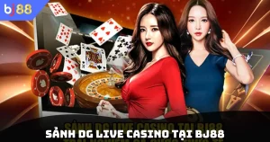 Sảnh DG Live Casino Tại BJ88